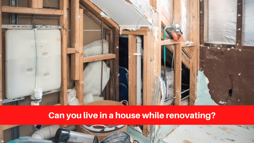 Can you live in a house while renovating