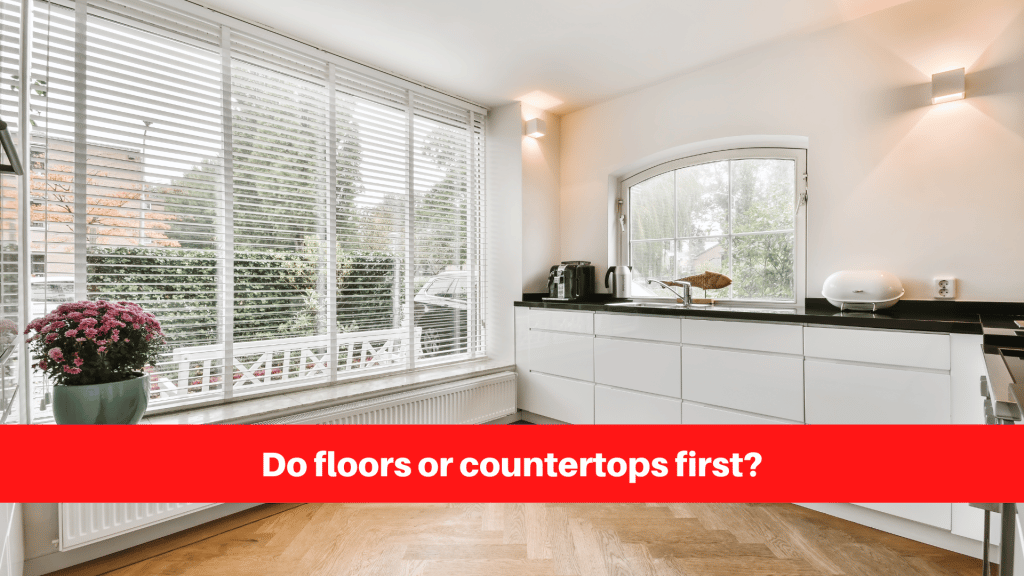 Do floors or countertops first