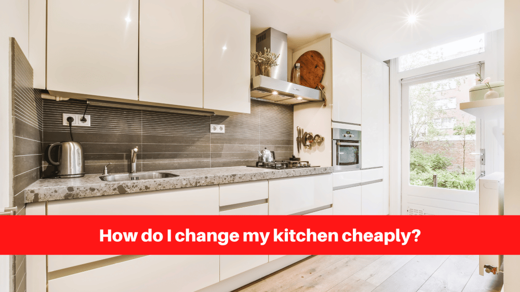 How do I change my kitchen cheaply