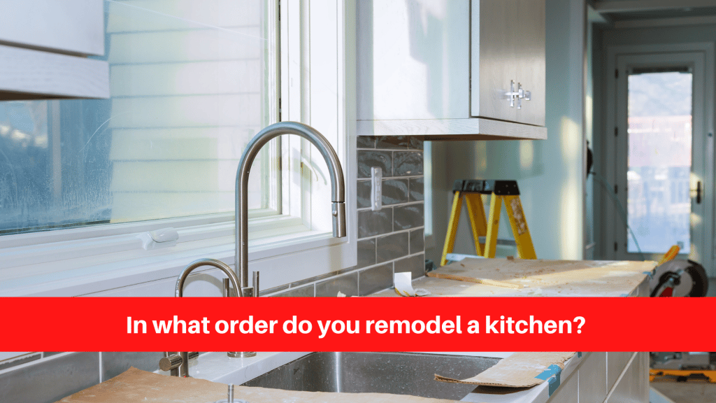 In what order do you remodel a kitchen?