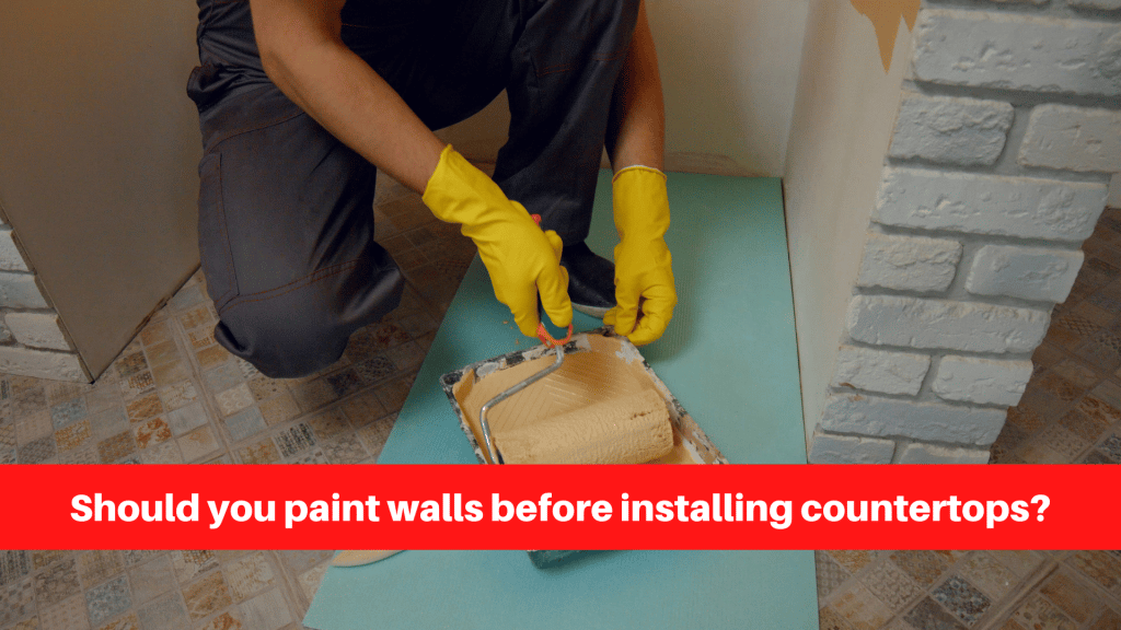 Should you paint walls before installing countertops