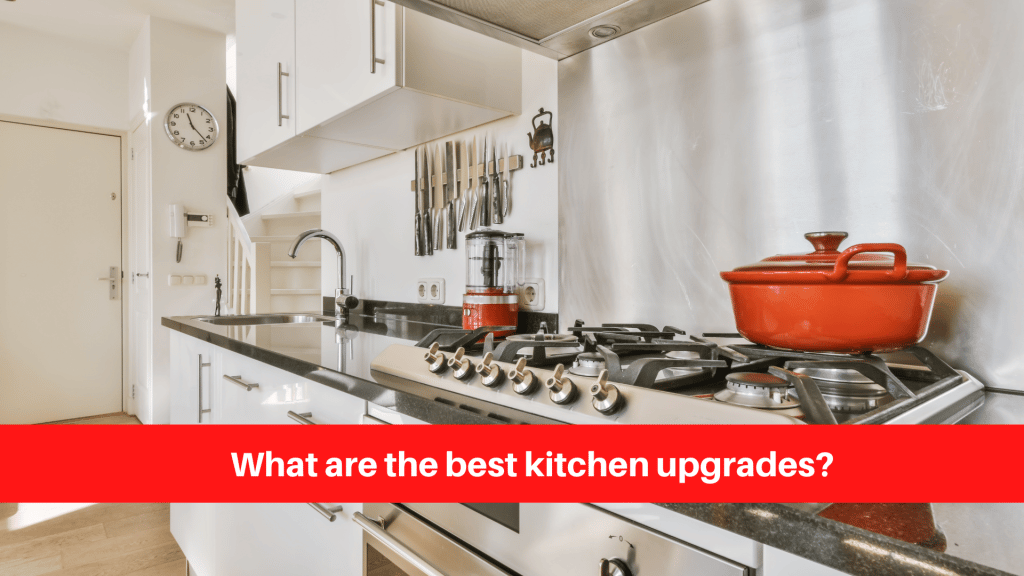 What are the best kitchen upgrades?