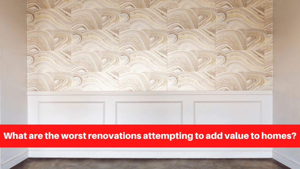 What are the worst renovations attempting to add value to homes