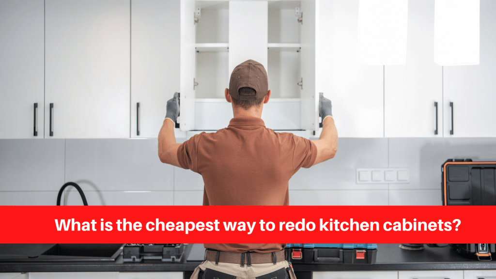 What is the cheapest way to redo kitchen cabinets