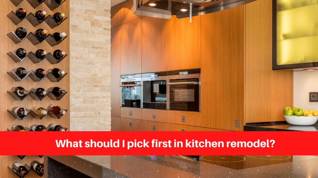 What should I pick first in kitchen remodel?