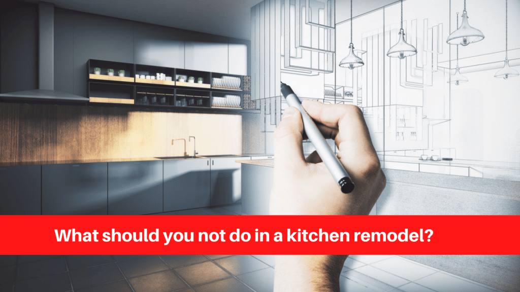 What should you not do in a kitchen remodel