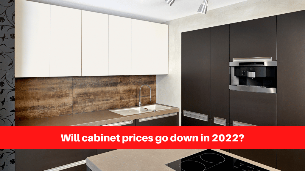 Will cabinet prices go down in 2022