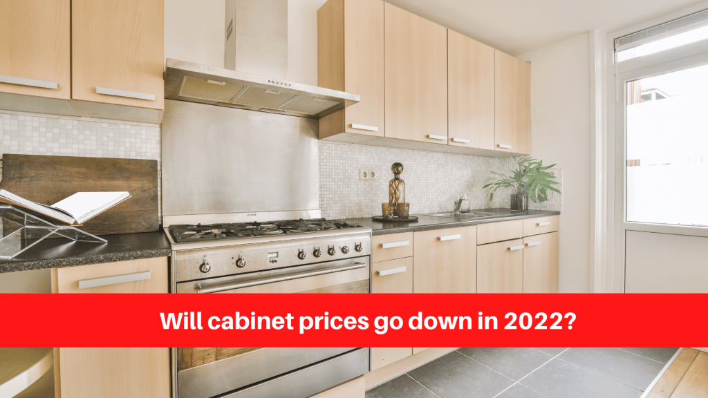 Will cabinet prices go down in 2022?