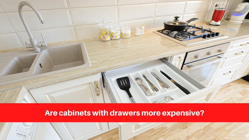 Are cabinets with drawers more expensive
