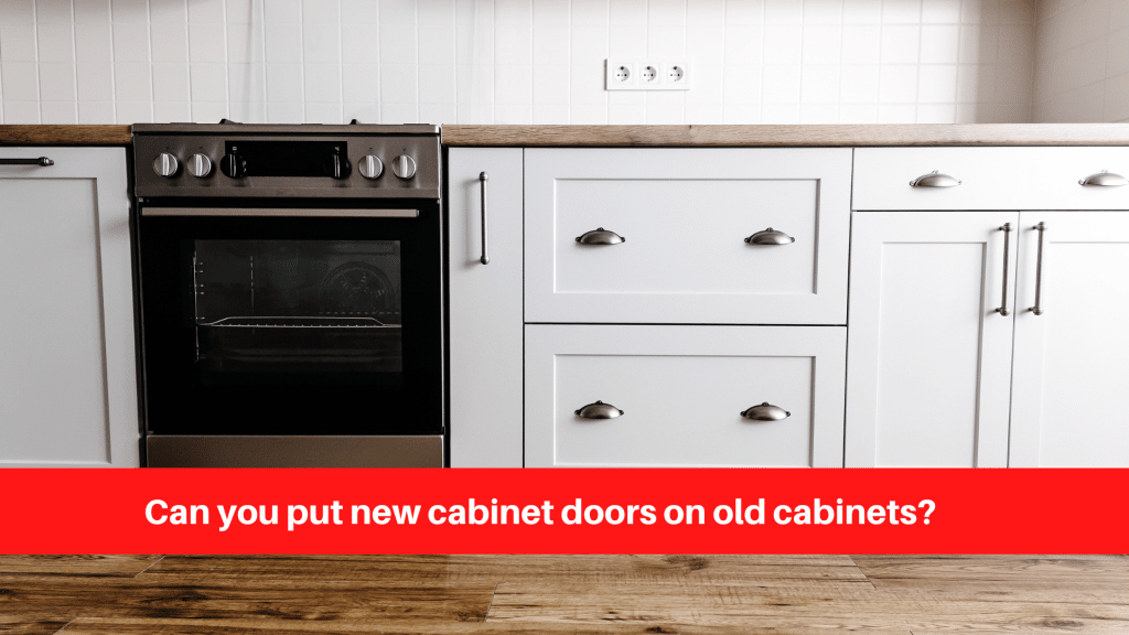 Can you put new cabinet doors on old cabinets