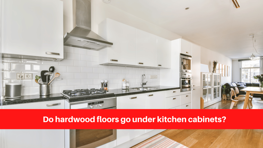 Do hardwood floors go under kitchen cabinets