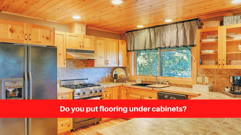 Do you put flooring under cabinets