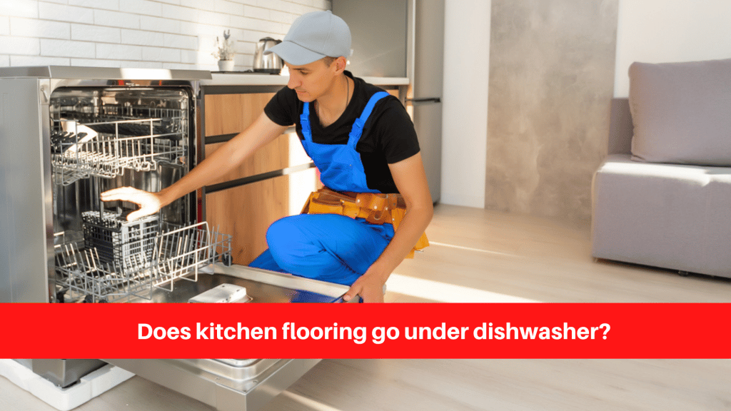 Does kitchen flooring go under dishwasher