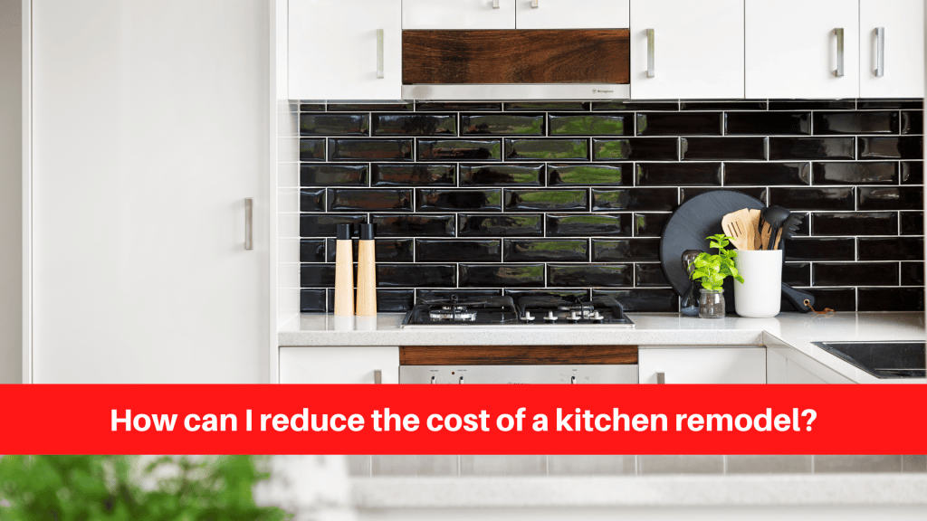 How can I reduce the cost of a kitchen remodel