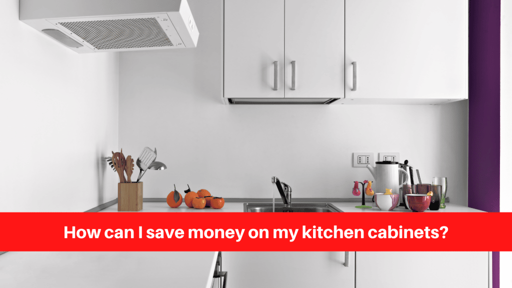 How can I save money on my kitchen cabinets