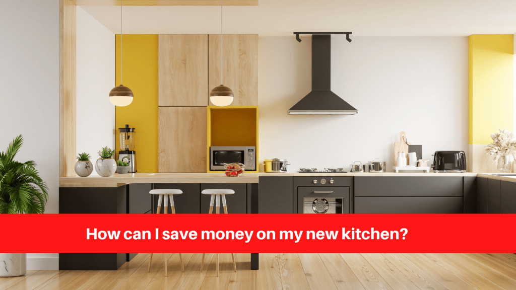 How can I save money on my new kitchen
