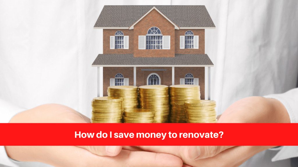 How do I save money to renovate