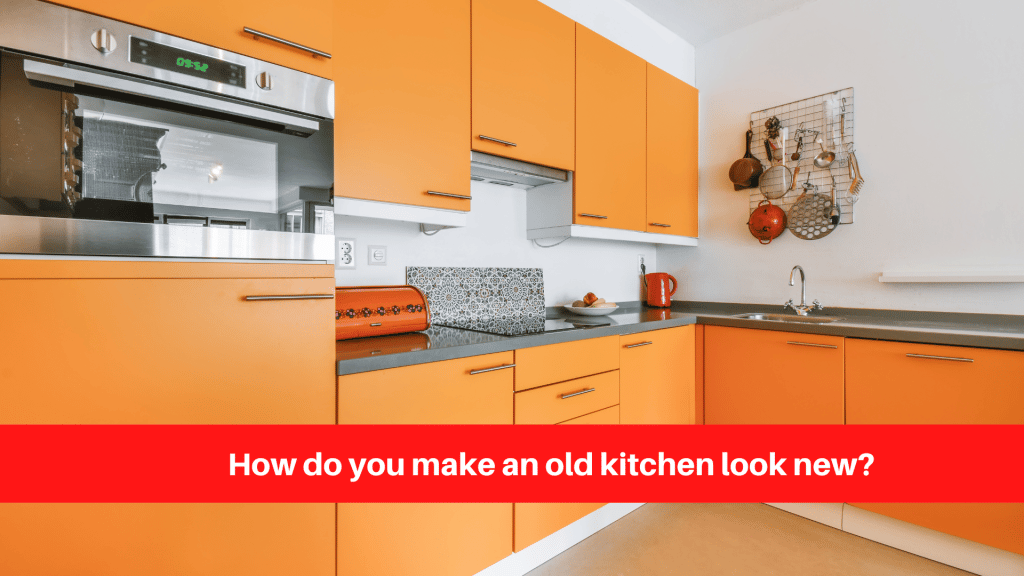 How do you make an old kitchen look new