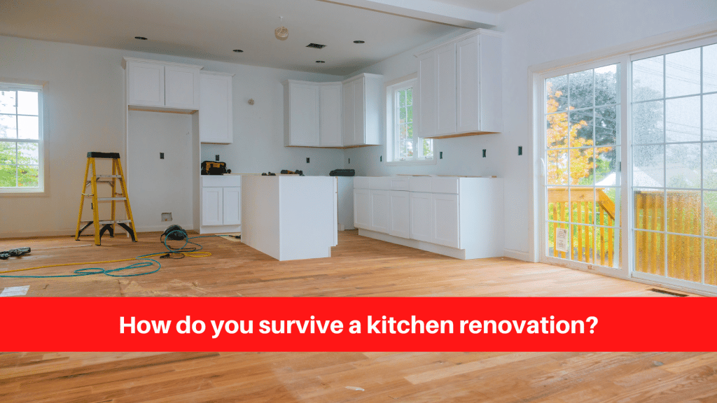 How do you survive a kitchen renovation