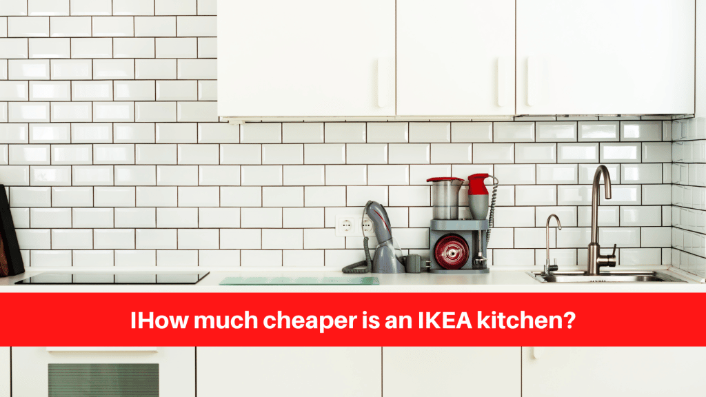 How much cheaper is an IKEA kitchen