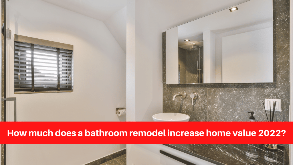 How much does a bathroom remodel increase home value 2022