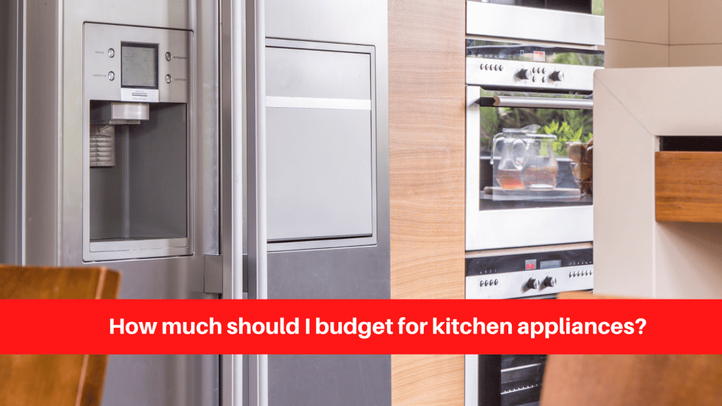 How much should I budget for kitchen appliances