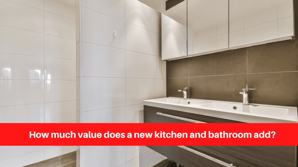 How much value does a new kitchen and bathroom add