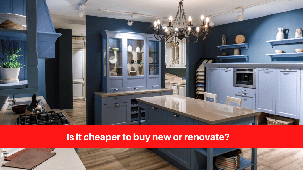 Is it cheaper to buy new or renovate