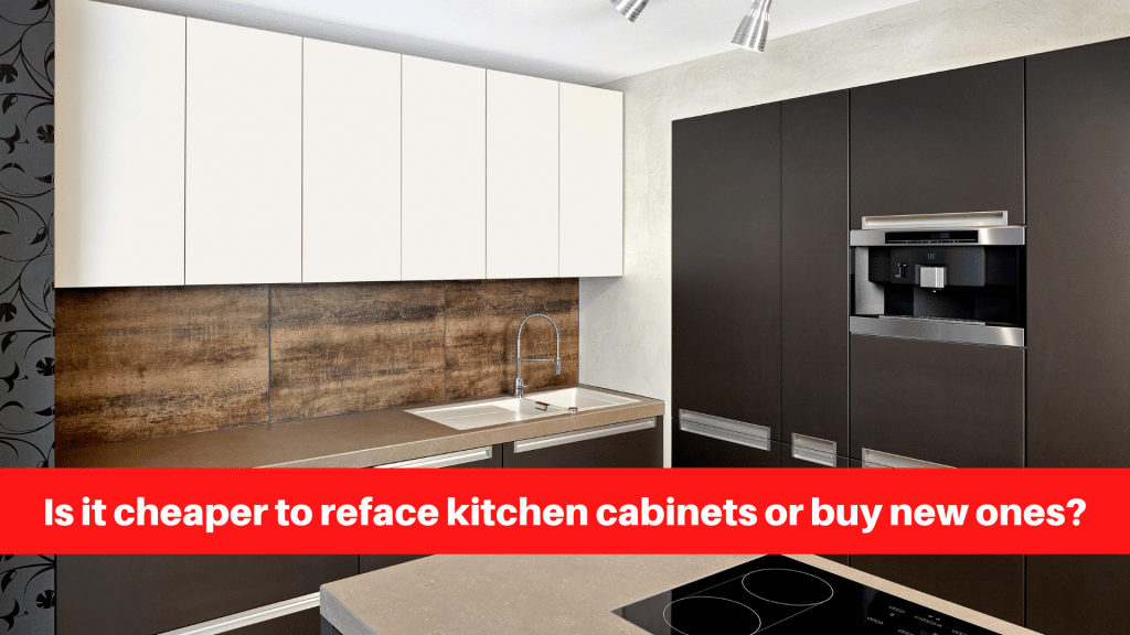 Is it cheaper to reface kitchen cabinets or buy new ones