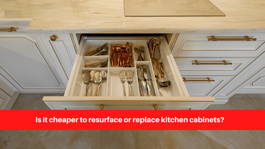 Is it cheaper to resurface or replace kitchen cabinets