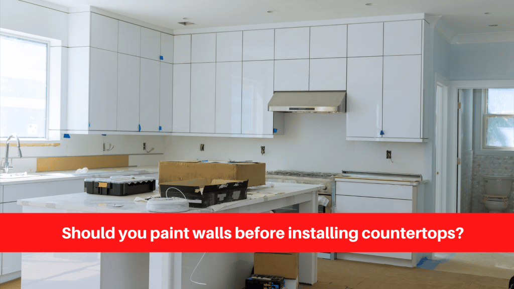 Should you paint walls before installing countertops
