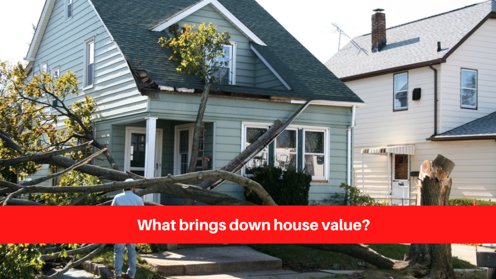 What brings down house value