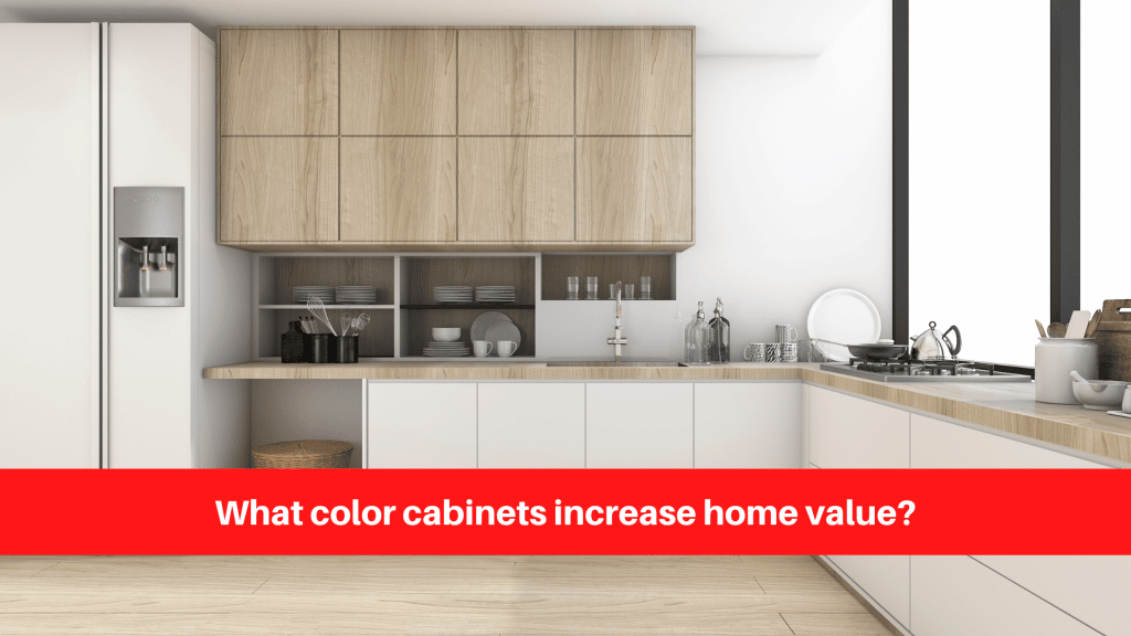 What color cabinets increase home value