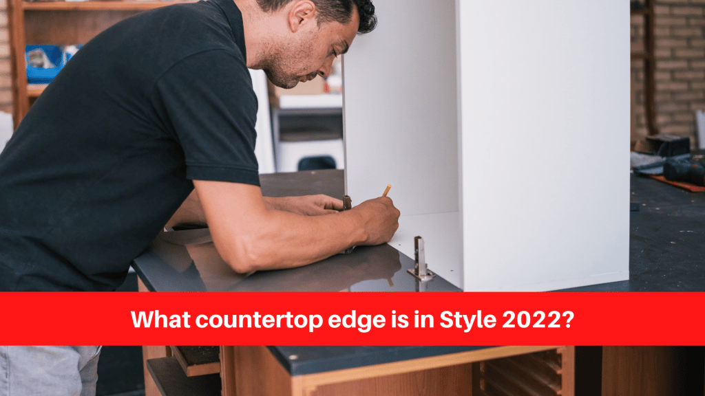 What countertop edge is in Style 2022