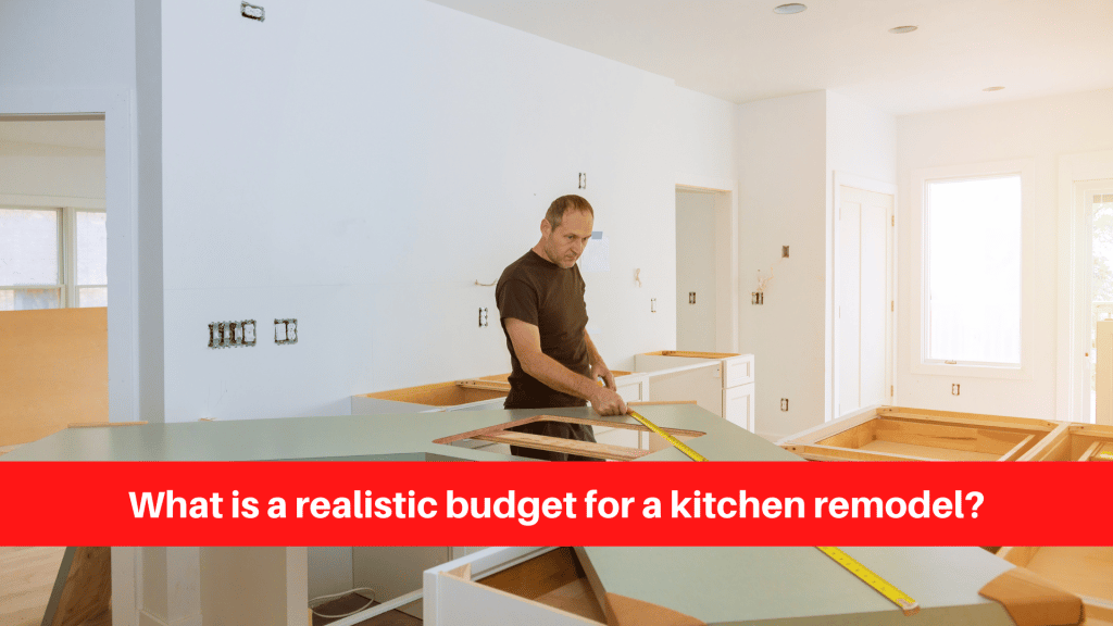 What is a realistic budget for a kitchen remodel