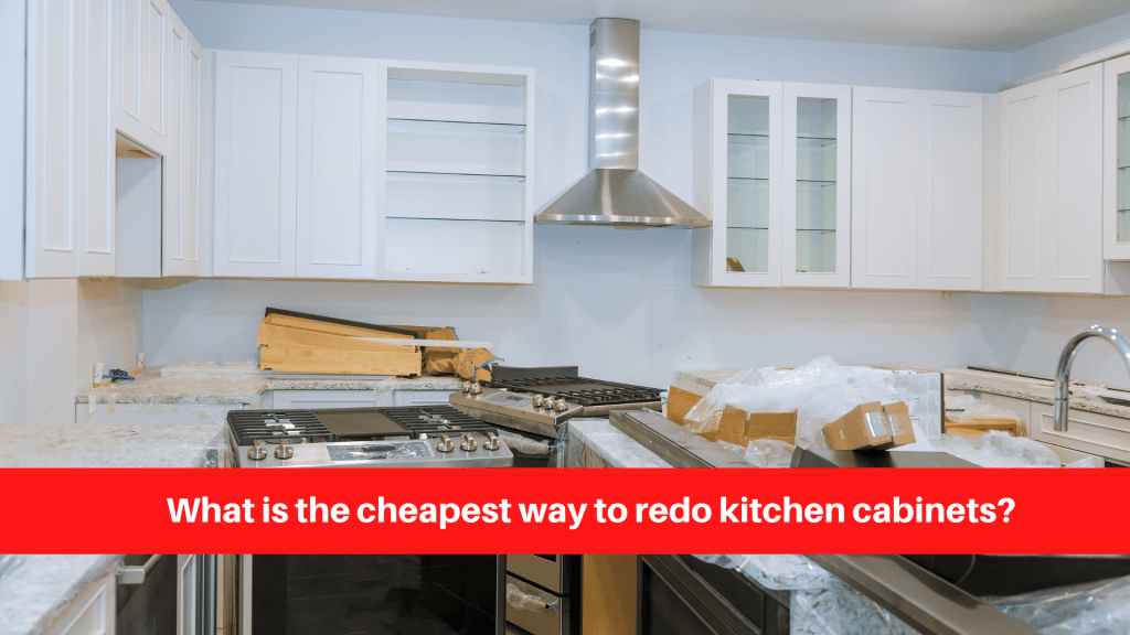 What is the cheapest way to redo kitchen cabinets