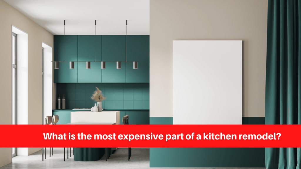 What is the most expensive part of a kitchen remodel