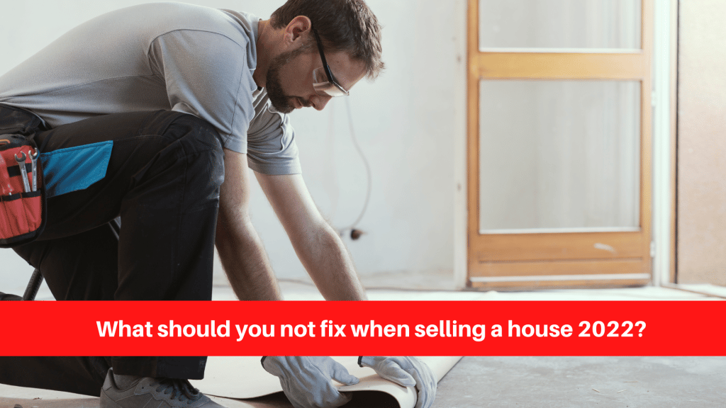 What should you not fix when selling a house 2022
