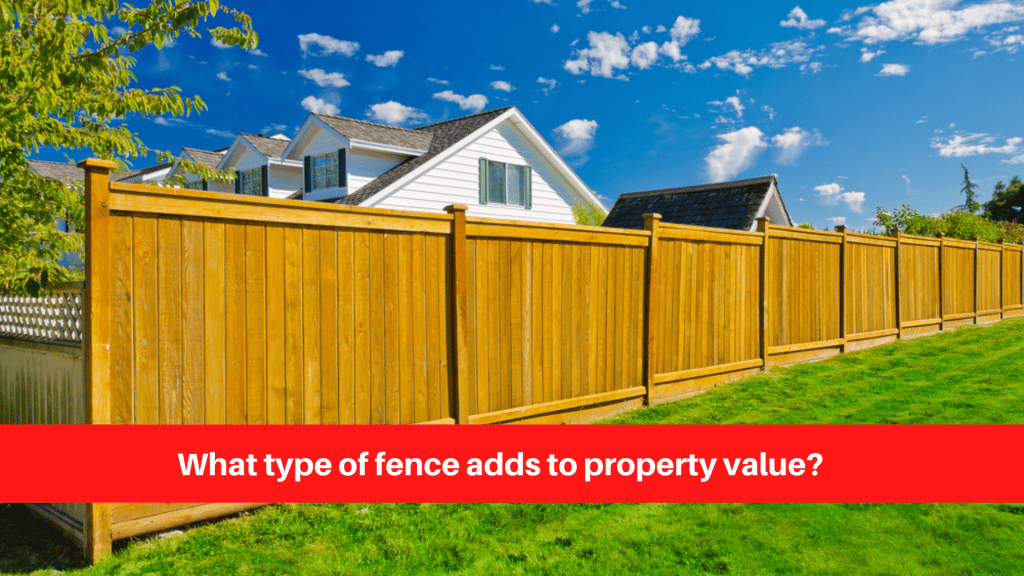 What type of fence adds to property value