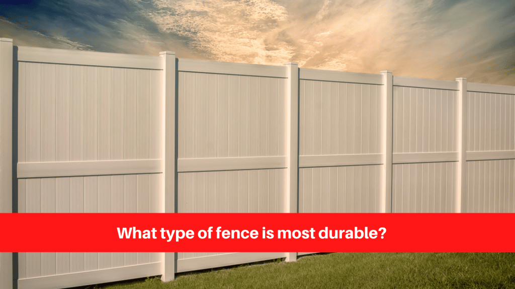 What type of fence is most durable