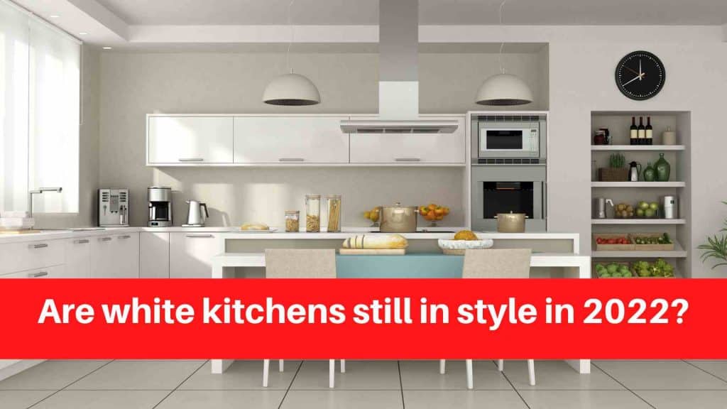 Are white kitchens still in style in 2022