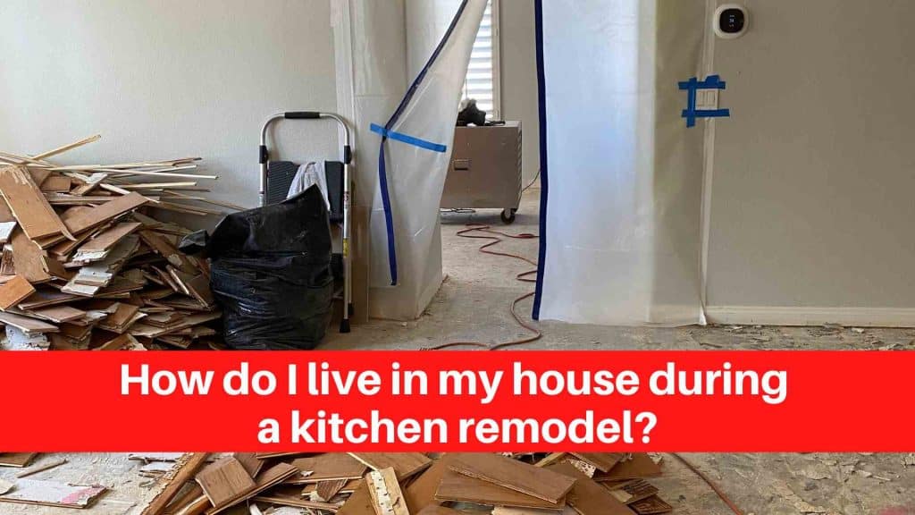 How do I live in my house during a kitchen remodel