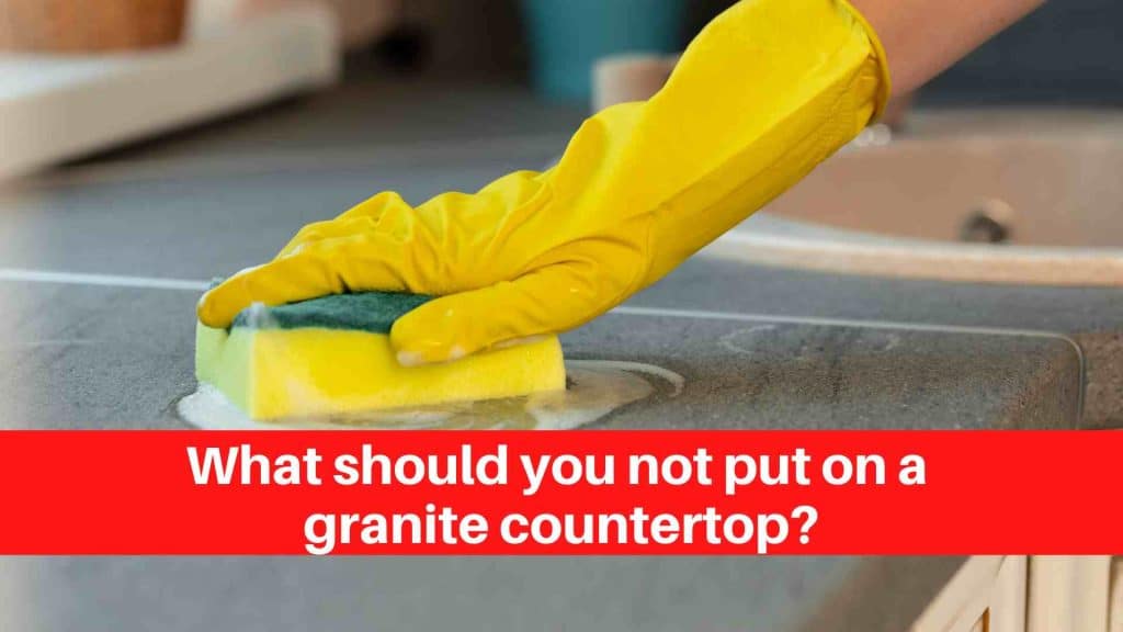 What should you not put on a granite countertop
