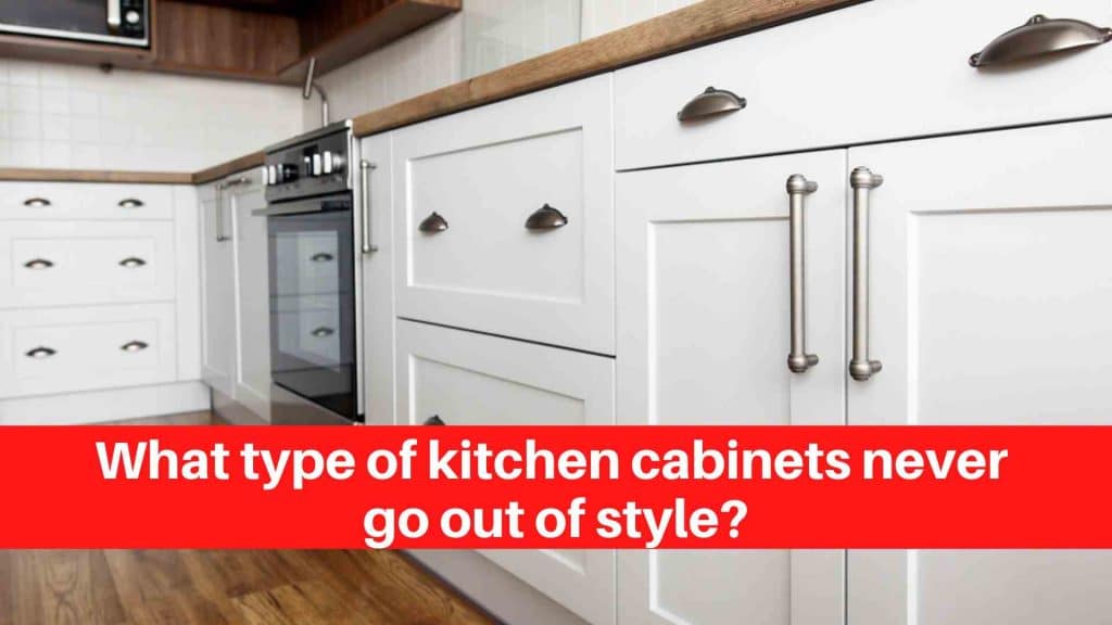 What type of kitchen cabinets never go out of style